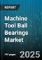 Machine Tool Ball Bearings Market by Type (Angular Contact, Deep Groove, Self Aligning), End User Industry (Aerospace, Agriculture, Automotive), Machinery, Distribution Channel, Seal Type - Global Forecast 2025-2030 - Product Thumbnail Image