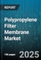 Polypropylene Filter Membrane Market by Technology (Microfiltration, Nanofiltration, Reverse Osmosis), Application (Chemical Processing, Food And Beverage, Medical), End User, Form Factor - Global Forecast 2025-2030 - Product Thumbnail Image