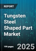 Tungsten Steel Shaped Part Market by Product Type (Inserts, Rolls, Tools), End Use Industry (Aerospace, Automotive, Electronics & Semiconductors), Shape, Coating Type, Sales Channel, Size - Global Forecast 2025-2030- Product Image