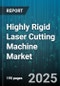 Highly Rigid Laser Cutting Machine Market by Technology (Carbon Dioxide, Fiber, Nd Yag), End User Industry (Aerospace, Automotive, Electronics), Application, Laser Power, Automation Level - Global Forecast 2025-2030 - Product Thumbnail Image