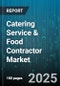 Catering Service & Food Contractor Market by Service Type (Off-Site Catering, On-Site Catering), End-User Industry (Corporate, Education, Government), Event Type, Cuisine Type, Price Tier - Global Forecast 2025-2030 - Product Image