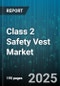 Class 2 Safety Vest Market by End User Industry (Construction, Healthcare, Manufacturing), Product Type (Enhanced Visibility, Flame Resistant, Led Equipped), Distribution Channel, Material - Global Forecast 2025-2030 - Product Thumbnail Image