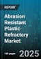 Abrasion Resistant Plastic Refractory Market by End-Use Industry (Cement, Glass, Petrochemical), Material Type (Alumina, Graphite, Mullite), Application, Product Form, Distribution Channel - Global Forecast 2025-2030 - Product Image