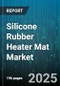Silicone Rubber Heater Mat Market by Application (Aerospace, Automotive, Food Processing), End Use (Aftermarket, Original Equipment Manufacturer), Power Density, Temperature Range, Voltage - Global Forecast 2025-2030 - Product Thumbnail Image
