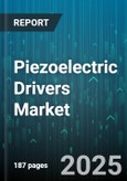 Piezoelectric Drivers Market by Application (Aerospace & Defense, Automotive, Consumer Electronics), Type (Bimorph, Multilayer Stack, Shear), Voltage Range, Drive Mode, Operating Frequency - Global Forecast 2025-2030- Product Image