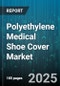 Polyethylene Medical Shoe Cover Market by Product Type (Boot Style, Elastic Opening, Tie On), End User (Clinics, Home Care, Hospitals), Distribution Channel, Application - Global Forecast 2025-2030 - Product Thumbnail Image