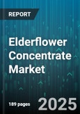 Elderflower Concentrate Market - Global Forecast 2025-2030- Product Image
