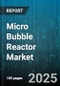Micro Bubble Reactor Market - Global Forecast 2025-2030 - Product Thumbnail Image
