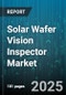 Solar Wafer Vision Inspector Market by End Use (Photovoltaic, Research Applications, Semiconductor), Inspection Mode (Offline, Online), Technology, Wafer Type, Wafer Size - Global Forecast 2025-2030 - Product Thumbnail Image