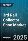 3rd Rail Collector Shoe Market by Material Type (Aluminum, Copper), End Use (Commercial, Industrial, Residential), Voltage Rating, Distribution Channel, Installation Type - Global Forecast 2025-2030- Product Image
