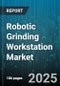 Robotic Grinding Workstation Market by End User Industry (Aerospace, Automotive, Energy And Power), Robot Type (Articulated, Cartesian, Delta), Application, Automation Level - Global Forecast 2025-2030 - Product Image