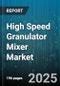 High Speed Granulator Mixer Market by End User Industry (Chemical Manufacturers, Food Processors, Pharmaceutical Manufacturers), Type (Batch, Continuous), Capacity, Material - Global Forecast 2025-2030 - Product Image
