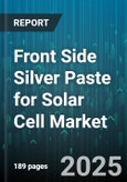 Front Side Silver Paste for Solar Cell Market by Application (Monocrystalline, Polycrystalline, Thin Film), Type (High Temperature, Low Temperature), End User, Sales Channel - Global Forecast 2025-2030- Product Image