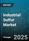 Industrial Sulfur Market - Global Forecast 2025-2030 - Product Thumbnail Image