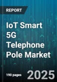 IoT Smart 5G Telephone Pole Market by Communication Technology (5G, Lpwan, Wi-Fi), Component (Hardware, Services, Software), Application, End User, Service Type, Installation Type - Global Forecast 2025-2030- Product Image