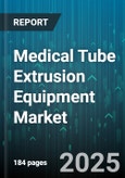 Medical Tube Extrusion Equipment Market by Equipment Type (Single Screw, Twin Screw), Material (Polyethylene, Pvc, Silicone), End Use Industry, Output Capacity, Screw Configuration - Global Forecast 2025-2030- Product Image