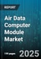 Air Data Computer Module Market by Platform (Fixed Wing, Rotary Wing, Unmanned Aerial Vehicle), Installation Type (Original Equipment Manufacturer, Retrofit), End User, Product Type - Global Forecast 2025-2030 - Product Thumbnail Image