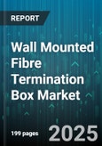 Wall Mounted Fibre Termination Box Market by Application (FTTH, FTTx, PON Networks), End-User (Data Centers, Enterprises, Telecom Operators), Port Capacity, Connector Type, Material - Global Forecast 2025-2030- Product Image