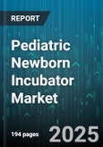 Pediatric Newborn Incubator Market - Global Forecast 2025-2030- Product Image