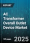 AC Transformer Overall Outlet Device Market by End Use, Product Category, Application Field, Construction Technology, Efficiency Level - Cumulative Impact of United States Tariffs 2025 - Global Forecast to 2030 - Product Thumbnail Image