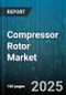Compressor Rotor Market by Type (Axial, Centrifugal, Mixed Flow), Application (Aerospace, Chemical, Heating Ventilation And Air Conditioning), End Use Industry, Material, Construction - Global Forecast 2025-2030 - Product Thumbnail Image