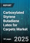 Carboxylated Styrene Butadiene Latex for Carpets Market by Application (Automotive, Commercial, Healthcare), Carpet Type (Needle Felt, Tufted, Woven), Distribution Channel, Technology - Global Forecast 2025-2030 - Product Thumbnail Image