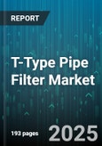 T-Type Pipe Filter Market - Global Forecast 2025-2030- Product Image