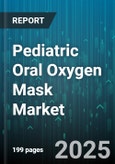Pediatric Oral Oxygen Mask Market by End User (Clinic, Homecare, Hospital), Mask Type (Nebulizer Mask, Non-Rebreather Mask, Simple Mask), Flow Type, Age Group, Material, Sales Channel - Global Forecast 2025-2030- Product Image