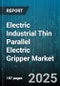 Electric Industrial Thin Parallel Electric Gripper Market by End User Industry, Application, Distribution Channel, Number Of Fingers, Payload Capacity, Stroke Range, Operating Voltage - Global Forecast 2025-2030 - Product Thumbnail Image