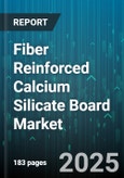 Fiber Reinforced Calcium Silicate Board Market by Type (Dry Process, Wet Process), Application (Ceiling, Flooring, Insulation), End User, Reinforcement Fiber Type, Distribution Channel - Global Forecast 2025-2030- Product Image