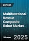 Multifunctional Rescue Composite Robot Market by End Use (Commercial, Emergency Services, Industrial), Function (Debris Removal, Evacuation, Medical Aid), Component, Sales Channel - Global Forecast 2025-2030 - Product Thumbnail Image