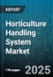 Horticulture Handling System Market by Product Type (Cold Storage, Hydroponic Systems, Packaging), Application (Greenhouse, Indoor Farming, Nursery Production), Distribution Channel, Material Type, End User - Global Forecast 2025-2030 - Product Thumbnail Image