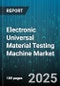 Electronic Universal Material Testing Machine Market by Application (Composites, Metals, Polymers), End User (Academic Institutions, Aerospace, Automotive), Load Capacity, Driving Mechanism, Automation Level - Global Forecast 2025-2030 - Product Thumbnail Image