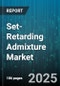 Set-Retarding Admixture Market - Global Forecast to 2030 - Product Thumbnail Image