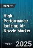 High-Performance Ionizing Air Nozzle Market by Nozzle Type (Air Knife, Custom Nozzle, Flat Nozzle), Application (Cleaning, Coating Removal, Drying), End Use Industry, Sales Channel, Material - Global Forecast 2025-2030- Product Image