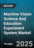 Machine Vision Science And Education Experiment System Market - Global Forecast 2025-2030- Product Image