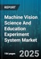 Machine Vision Science And Education Experiment System Market by Offering (Hardware, Services, Software), Technology (2D Vision, 3D Vision, Ai-Based Vision), Application, Deployment, End User - Global Forecast 2025-2030 - Product Thumbnail Image