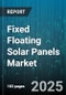 Fixed Floating Solar Panels Market by Application (Irrigation Canals, Ponds, Reservoirs), Module Technology (Monocrystalline, Polycrystalline, Thin Film), System Type, End User, Capacity Range - Global Forecast 2025-2030 - Product Image