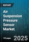 Air Suspension Pressure Sensor Market by Vehicle Type (Heavy Commercial Vehicle, Light Commercial Vehicle, Passenger Car), Sensor Technology (Capacitive, Optical, Piezoelectric), Sales Channel - Global Forecast 2025-2030 - Product Thumbnail Image