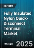 Fully Insulated Nylon Quick-Disconnect Terminal Market by Product Type (Female, Flag, Male), End-User Industry (Aerospace, Appliances, Automotive), Insulation Material, Current Rating, Tab Size - Global Forecast 2025-2030- Product Image