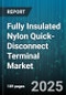 Fully Insulated Nylon Quick-Disconnect Terminal Market by Product Type (Female, Flag, Male), End-User Industry (Aerospace, Appliances, Automotive), Insulation Material, Current Rating, Tab Size - Global Forecast 2025-2030 - Product Thumbnail Image