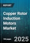 Copper Rotor Induction Motors Market by Motor Type (Slip Ring, Squirrel Cage), Voltage (High Voltage, Low Voltage), End User, Mounting, Cooling, Speed, Frame Size, Power Rating, Application - Global Forecast 2025-2030 - Product Thumbnail Image