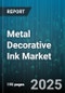 Metal Decorative Ink Market by Application (Crafts & Diy, Decorative Coatings, Industrial Printing), Technology (Powder, Solvent Based, Uv Curable), End Use Industry, Resin Type, Form, Color - Global Forecast 2025-2030 - Product Image