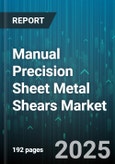Manual Precision Sheet Metal Shears Market by End User (Aerospace, Automotive, Construction), Type (Bench Shear, Foot Shear, Hand Shear), Application, Capacity, Sales Channel, Blade Material - Global Forecast 2025-2030- Product Image