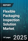 Flexible Packaging Inspection Solution Market by End Use Industry (Automotive, Electronics, Food & Beverage), Packaging Type (Bags, Films, Pouches), Material Type, Technology, Inspection Type - Global Forecast 2025-2030- Product Image