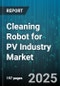 Cleaning Robot for PV Industry Market by End User (Commercial Rooftops, Residential, Utility Scale), Technology (Air Pressure, Dry Brush, Water Based), Operation Mode, Robot Type, Connectivity - Global Forecast 2025-2030 - Product Thumbnail Image