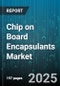 Chip on Board Encapsulants Market by Material Type (Epoxy, Polyurethane, Silicone), Application (Automotive, Consumer Electronics, Industrial), Cure Type, Packaging Type, Viscosity Range, Hardness - Global Forecast 2025-2030 - Product Thumbnail Image