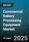 Commercial Bakery Processing Equipment Market by Equipment Type (Dividers, Dough Mixers, Molders), End User (Artisan Bakeries, Cloud Kitchens, Foodservice Outlets), Application, Automation, Capacity - Global Forecast 2025-2030 - Product Thumbnail Image