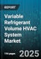 Variable Refrigerant Volume HVAC System Market by End User (Commercial, Industrial, Residential), System Type (Heat Pump, Heat Recovery), Capacity, Component, Installation Type, Distribution Channel - Global Forecast 2025-2030 - Product Thumbnail Image