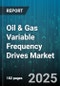 Oil & Gas Variable Frequency Drives Market by Application (Compression, Conveyors, Fans), End User Industry (Downstream, Midstream, Upstream), Power Rating, Control Method, Drive Type, Sales Channel - Global Forecast 2025-2030 - Product Image